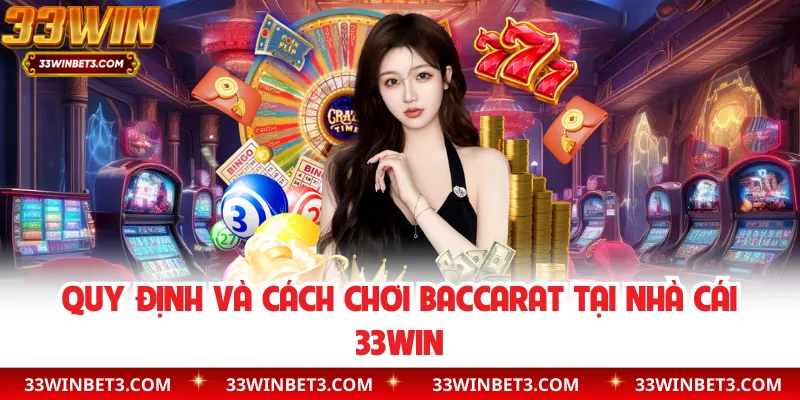 Quy định và cách chơi baccarat tại nhà cái 33WIN