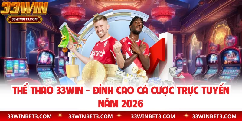 Thể Thao 33WIN - Đỉnh Cao Cá Cược Trực Tuyến Năm 2026